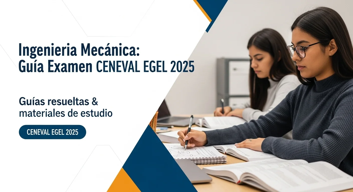 Guías resueltas y materiales de estudio para Ingenieria Mecanica CENEVAL